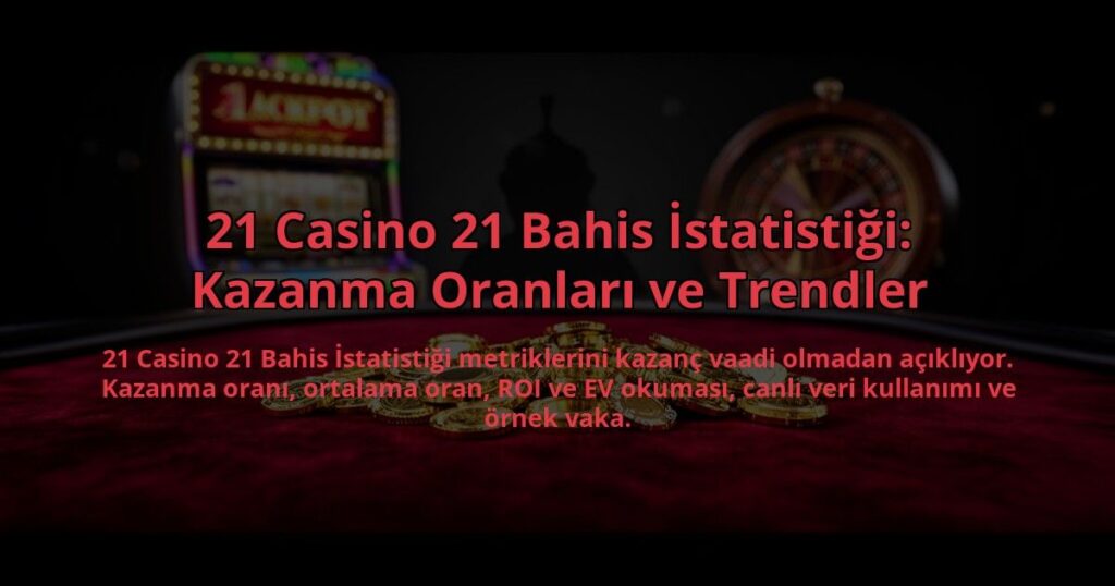 21-Casino-21-Bahis-Istatistigi-Kazanma-Oranlari-ve-Trendler-overlay-1784459214.jpg