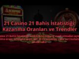 21-Casino-21-Bahis-Istatistigi-Kazanma-Oranlari-ve-Trendler-overlay-1784459214.jpg