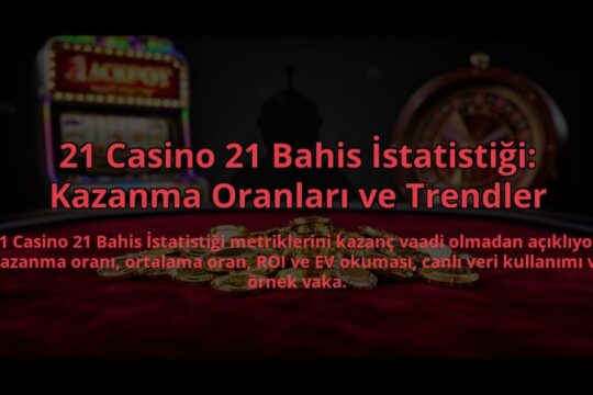 21-Casino-21-Bahis-Istatistigi-Kazanma-Oranlari-ve-Trendler-overlay-1784459214.jpg