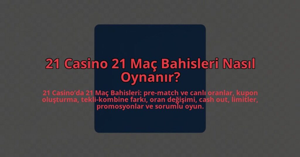 21-Casino-21-Mac-Bahisleri-Nasil-Oynanir-overlay-1784452305.jpg