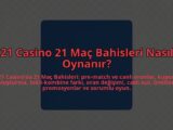 21-Casino-21-Mac-Bahisleri-Nasil-Oynanir-overlay-1784452305.jpg