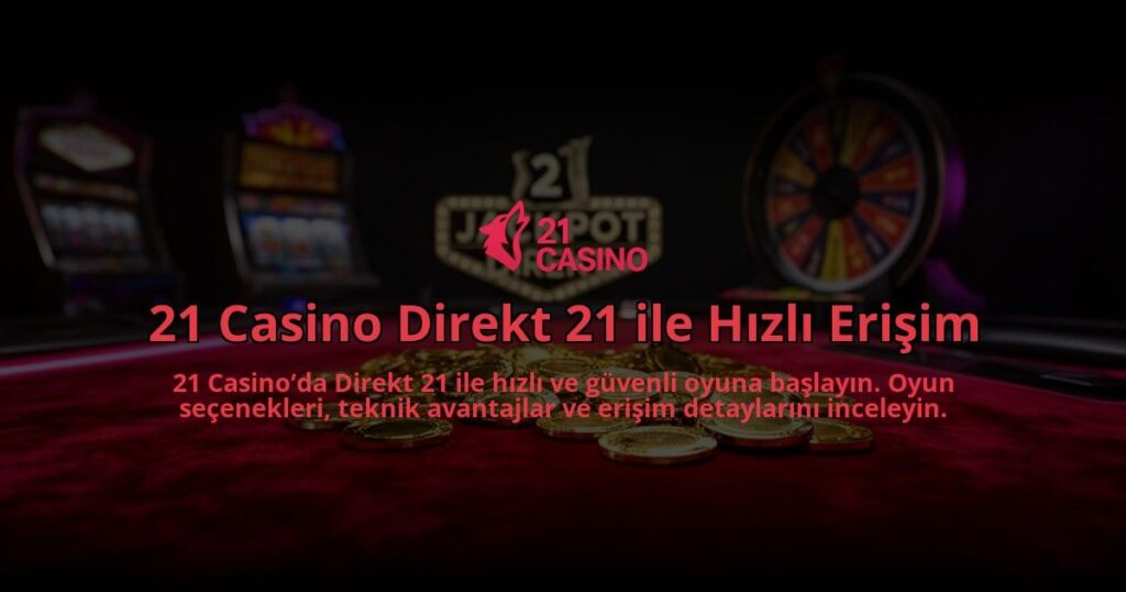 21-Casino-Direkt-21-ile-Hizli-Erisim-overlay-1784398939.jpg