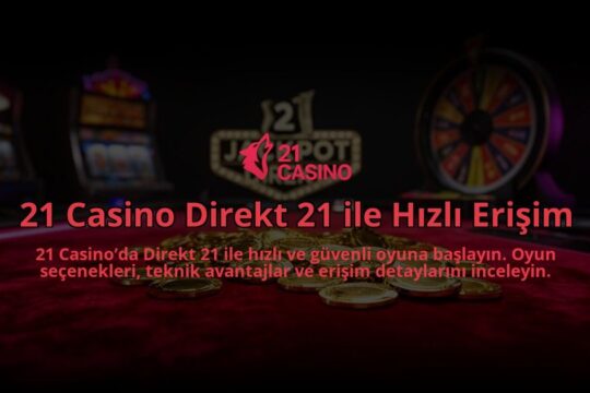 21-Casino-Direkt-21-ile-Hizli-Erisim-overlay-1784398939.jpg