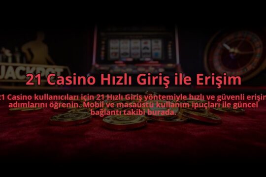 21-Casino-Hizli-Giris-ile-Erisim-overlay-1784475166.jpg