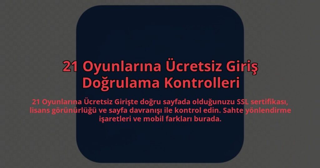 21-Oyunlarina-Ucretsiz-Giris-Dogrulama-Kontrolleri-overlay-1785082336.jpg