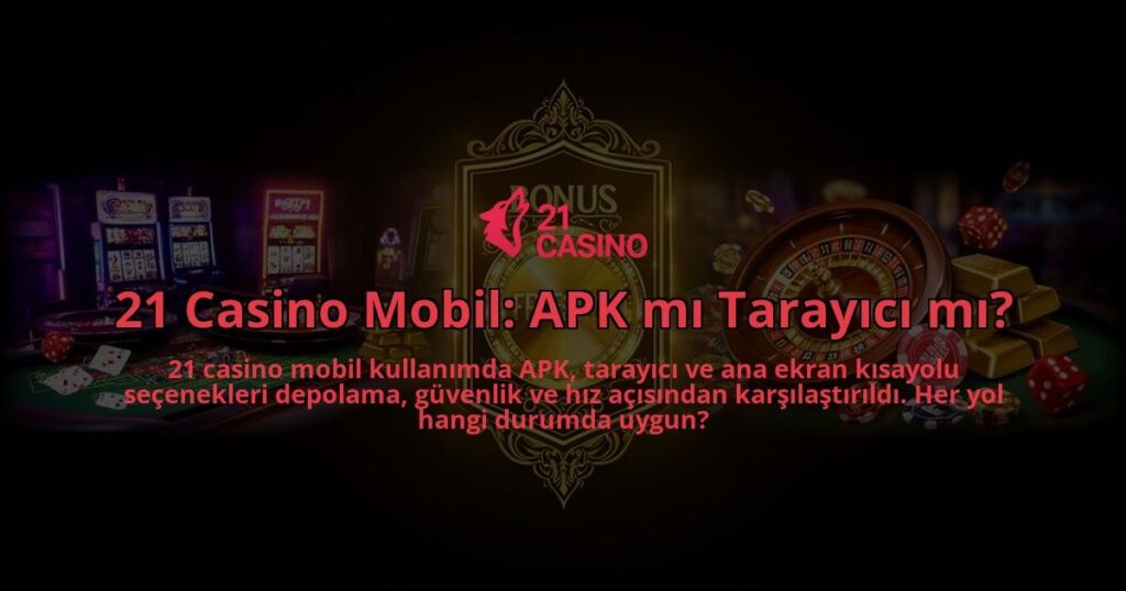21-Casino-Mobil-APK-mi-Tarayici-mi-overlay-1786632756.jpg