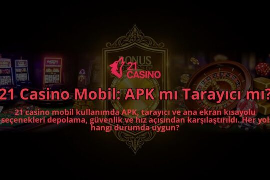 21-Casino-Mobil-APK-mi-Tarayici-mi-overlay-1786632756.jpg