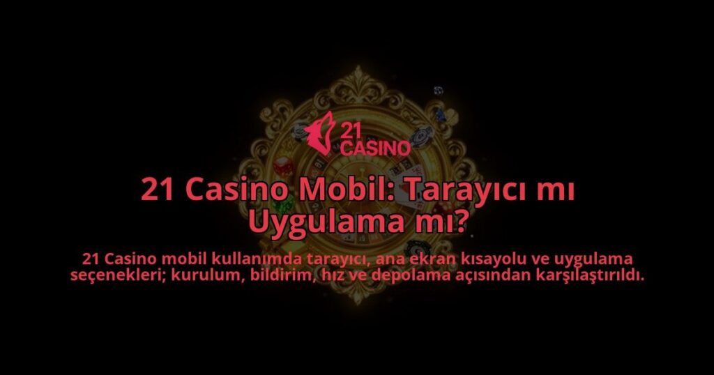 21-Casino-Mobil-Tarayici-mi-Uygulama-mi-overlay-1786616260.jpg