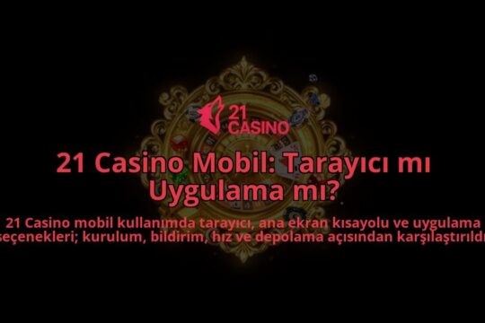 21-Casino-Mobil-Tarayici-mi-Uygulama-mi-overlay-1786616260.jpg