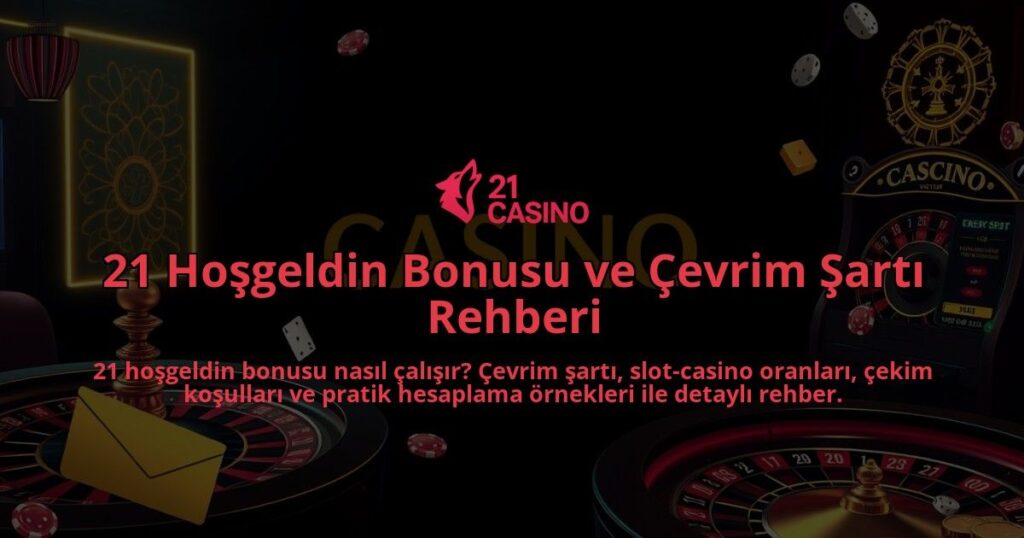 21-Hosgeldin-Bonusu-ve-Cevrim-Sarti-Rehberi-overlay-1786648210.jpg