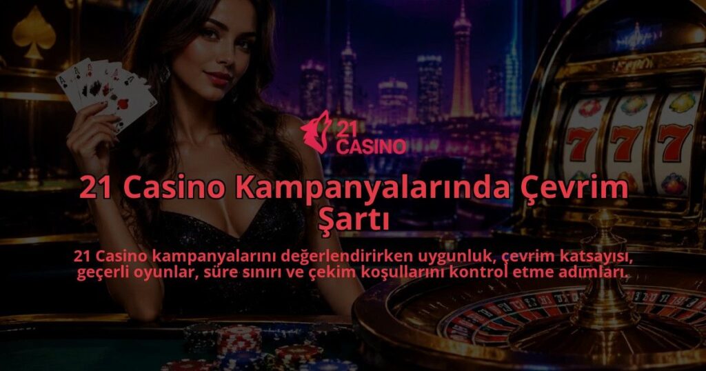 21-Casino-Kampanyalarinda-Cevrim-Sarti-overlay-1789987486.jpg