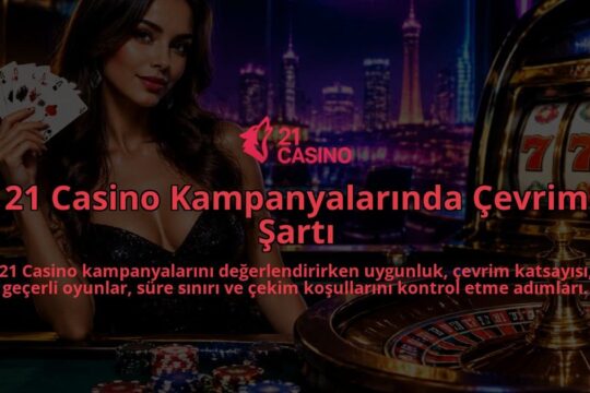 21-Casino-Kampanyalarinda-Cevrim-Sarti-overlay-1789987486.jpg