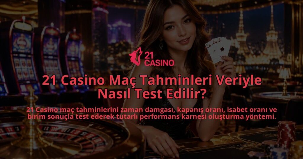 21-Casino-Mac-Tahminleri-Veriyle-Nasil-Test-Edilir-overlay-1789677145.jpg